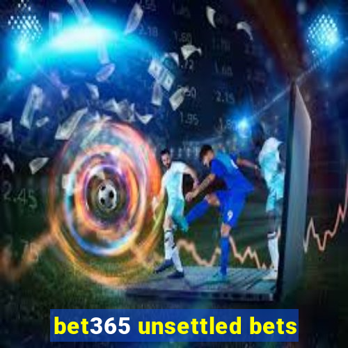 bet365 unsettled bets